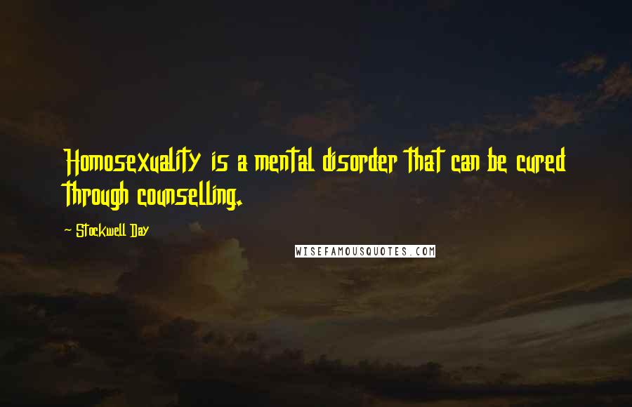 Stockwell Day Quotes: Homosexuality is a mental disorder that can be cured through counselling.