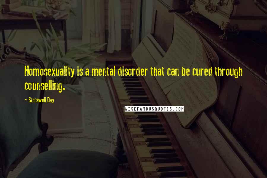 Stockwell Day Quotes: Homosexuality is a mental disorder that can be cured through counselling.