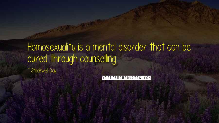 Stockwell Day Quotes: Homosexuality is a mental disorder that can be cured through counselling.