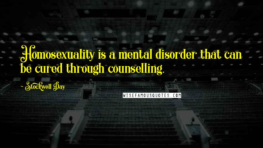 Stockwell Day Quotes: Homosexuality is a mental disorder that can be cured through counselling.