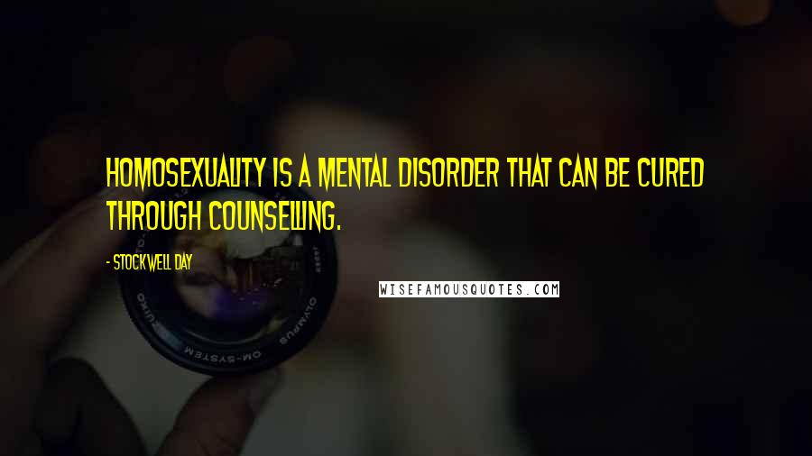 Stockwell Day Quotes: Homosexuality is a mental disorder that can be cured through counselling.