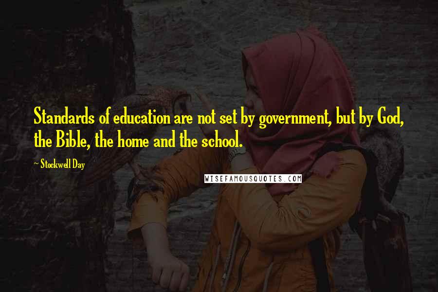 Stockwell Day Quotes: Standards of education are not set by government, but by God, the Bible, the home and the school.