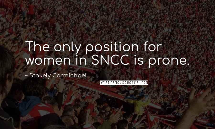 Stokely Carmichael Quotes: The only position for women in SNCC is prone.