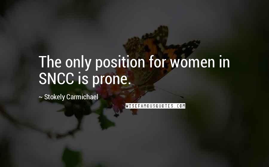 Stokely Carmichael Quotes: The only position for women in SNCC is prone.