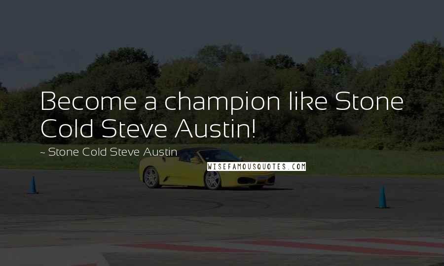 Stone Cold Steve Austin Quotes: Become a champion like Stone Cold Steve Austin!