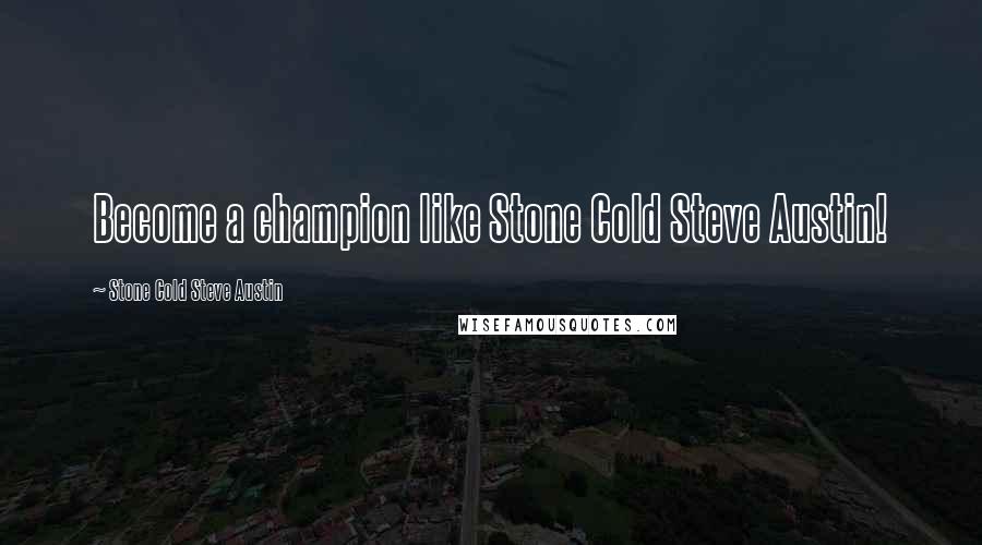 Stone Cold Steve Austin Quotes: Become a champion like Stone Cold Steve Austin!