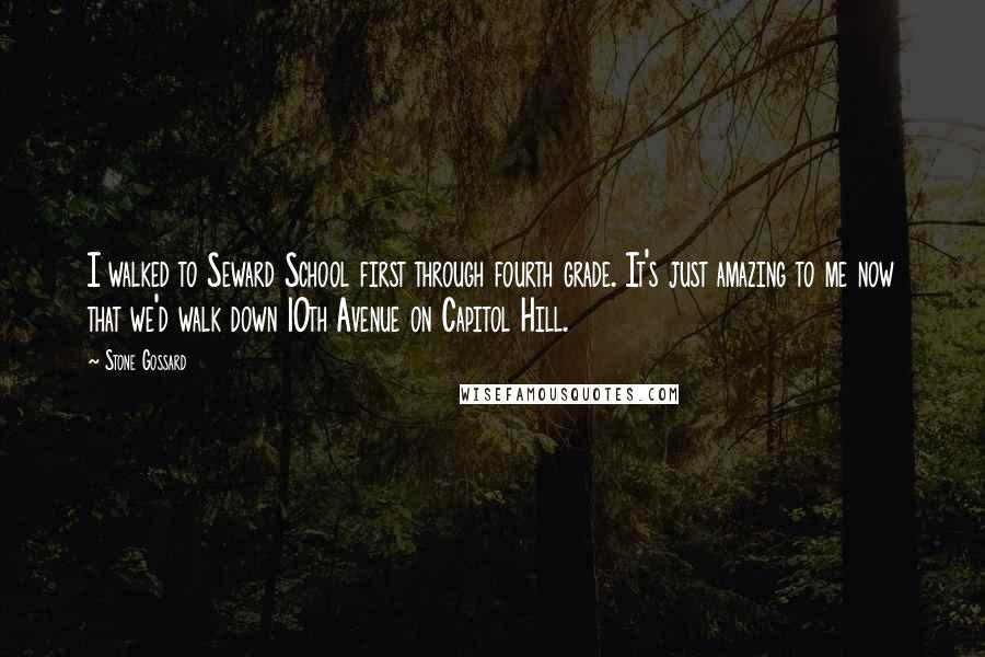 Stone Gossard Quotes: I walked to Seward School first through fourth grade. It's just amazing to me now that we'd walk down 10th Avenue on Capitol Hill.