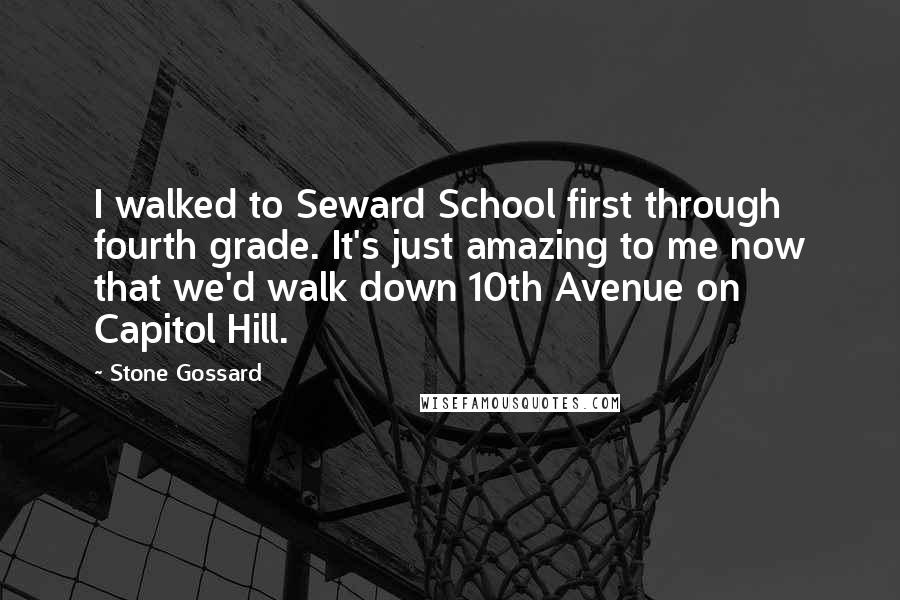 Stone Gossard Quotes: I walked to Seward School first through fourth grade. It's just amazing to me now that we'd walk down 10th Avenue on Capitol Hill.