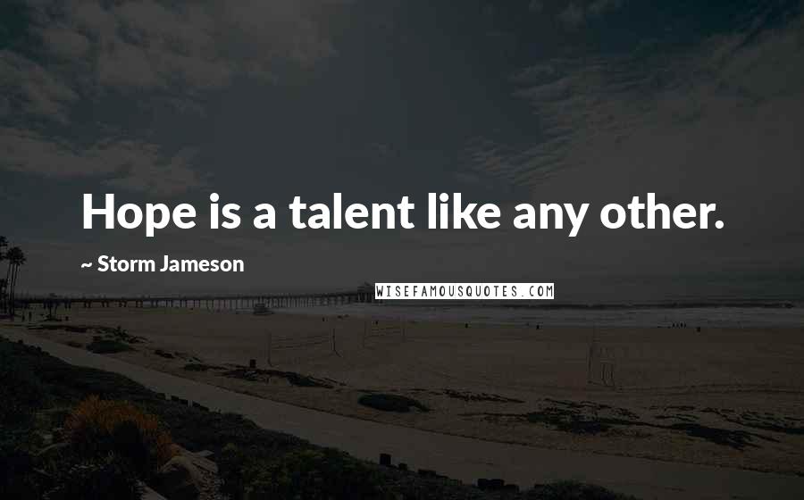 Storm Jameson Quotes: Hope is a talent like any other.