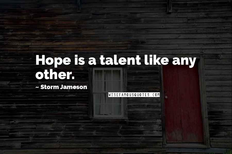 Storm Jameson Quotes: Hope is a talent like any other.