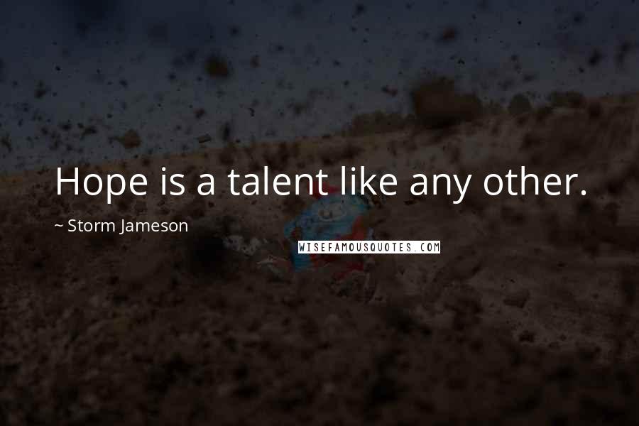 Storm Jameson Quotes: Hope is a talent like any other.