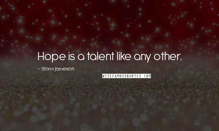 Storm Jameson Quotes: Hope is a talent like any other.