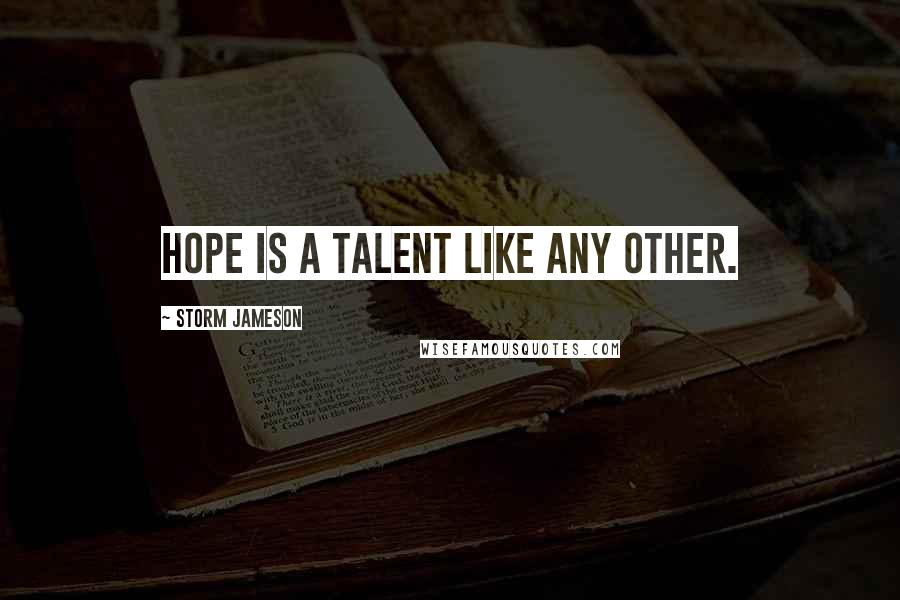 Storm Jameson Quotes: Hope is a talent like any other.