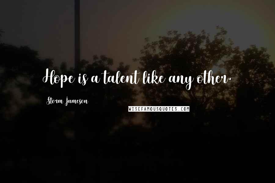 Storm Jameson Quotes: Hope is a talent like any other.
