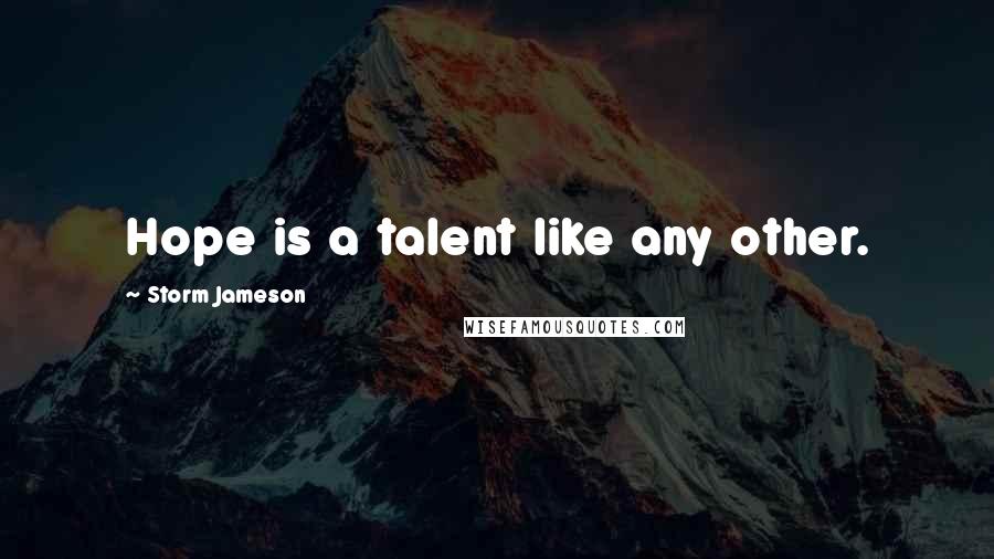 Storm Jameson Quotes: Hope is a talent like any other.