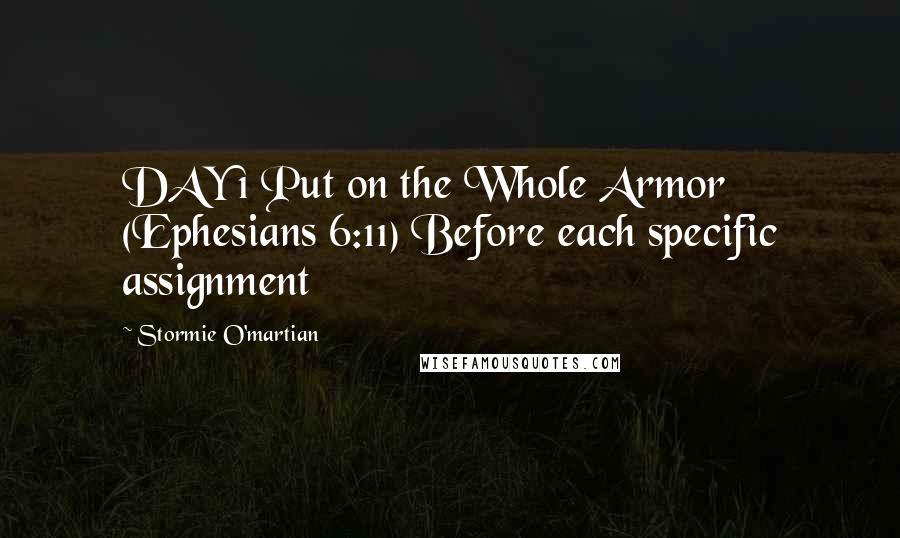 Stormie O'martian Quotes: DAY 1 Put on the Whole Armor (Ephesians 6:11) Before each specific assignment