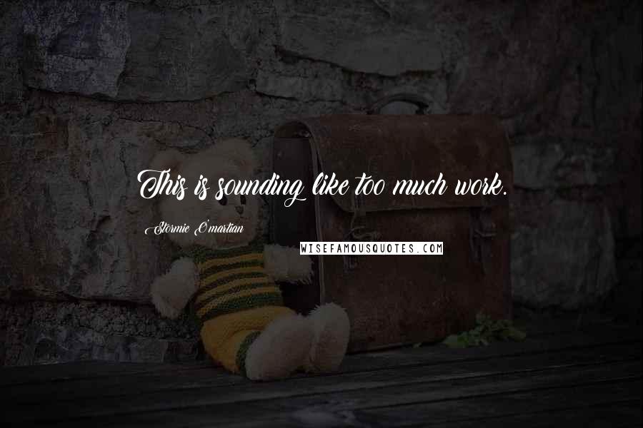 Stormie O'martian Quotes: This is sounding like too much work.