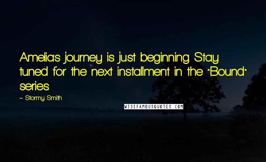 Stormy Smith Quotes: Amelia's journey is just beginning. Stay tuned for the next installment in the "Bound" series.