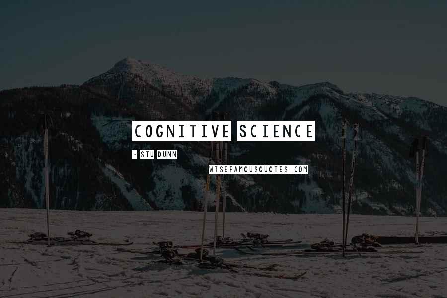 Stu Dunn Quotes: Cognitive science