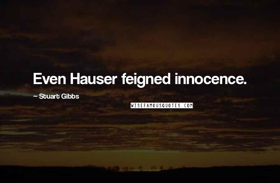 Stuart Gibbs Quotes: Even Hauser feigned innocence.