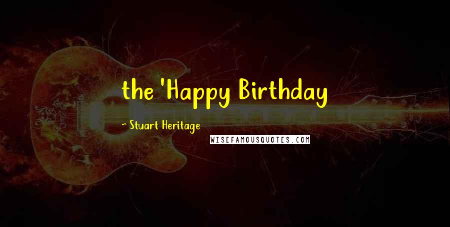 Stuart Heritage Quotes: the 'Happy Birthday
