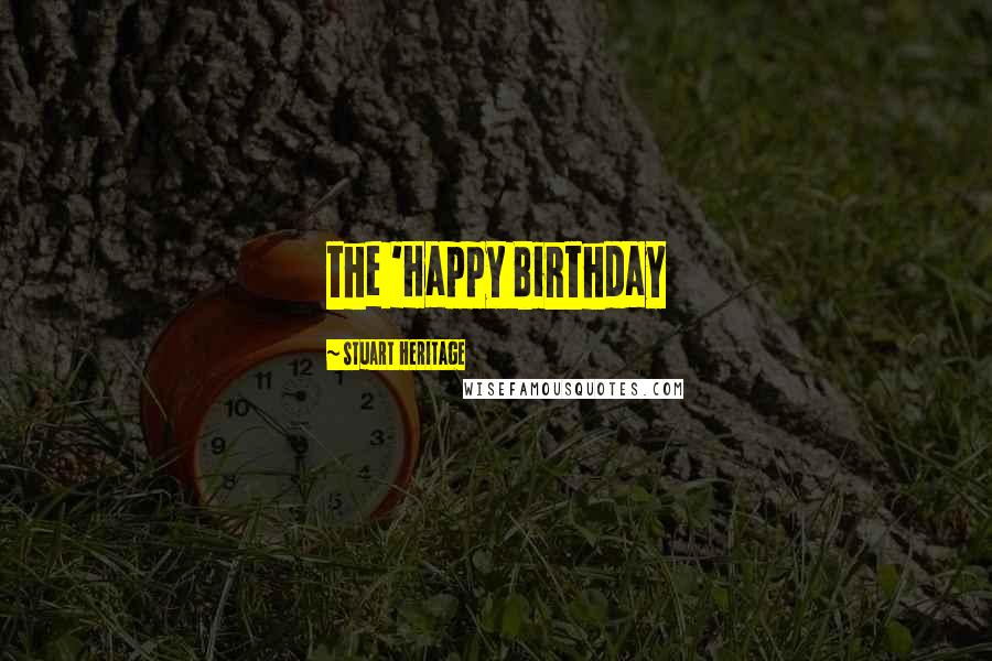 Stuart Heritage Quotes: the 'Happy Birthday