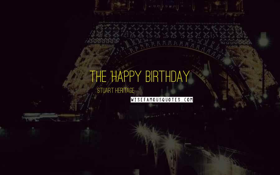 Stuart Heritage Quotes: the 'Happy Birthday