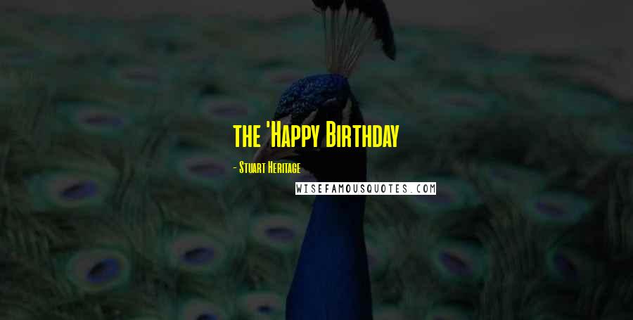 Stuart Heritage Quotes: the 'Happy Birthday