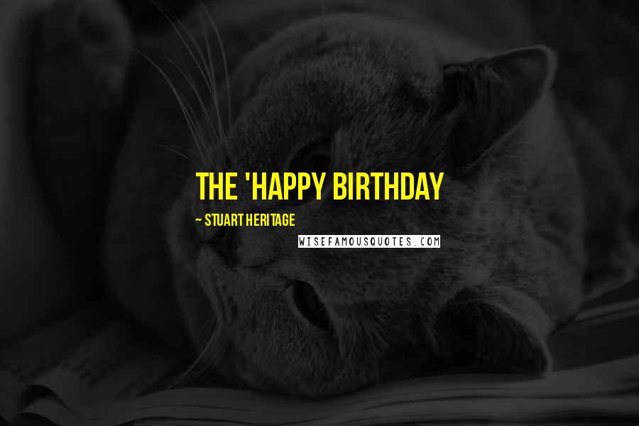 Stuart Heritage Quotes: the 'Happy Birthday