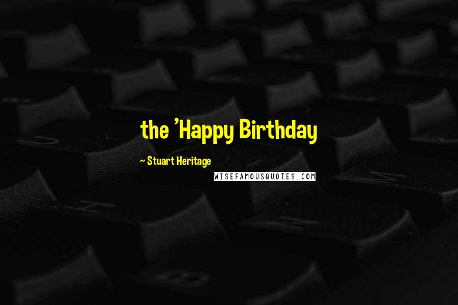 Stuart Heritage Quotes: the 'Happy Birthday