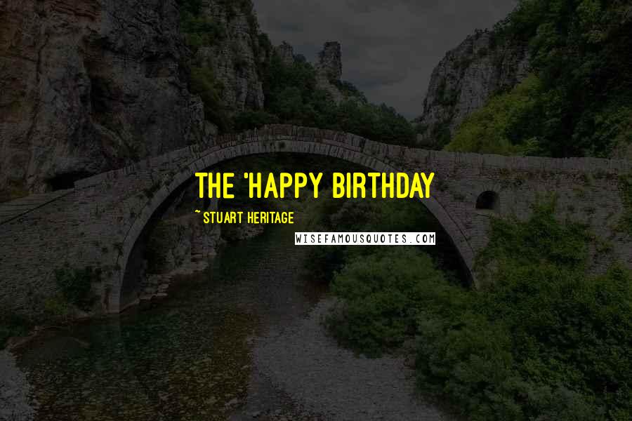 Stuart Heritage Quotes: the 'Happy Birthday