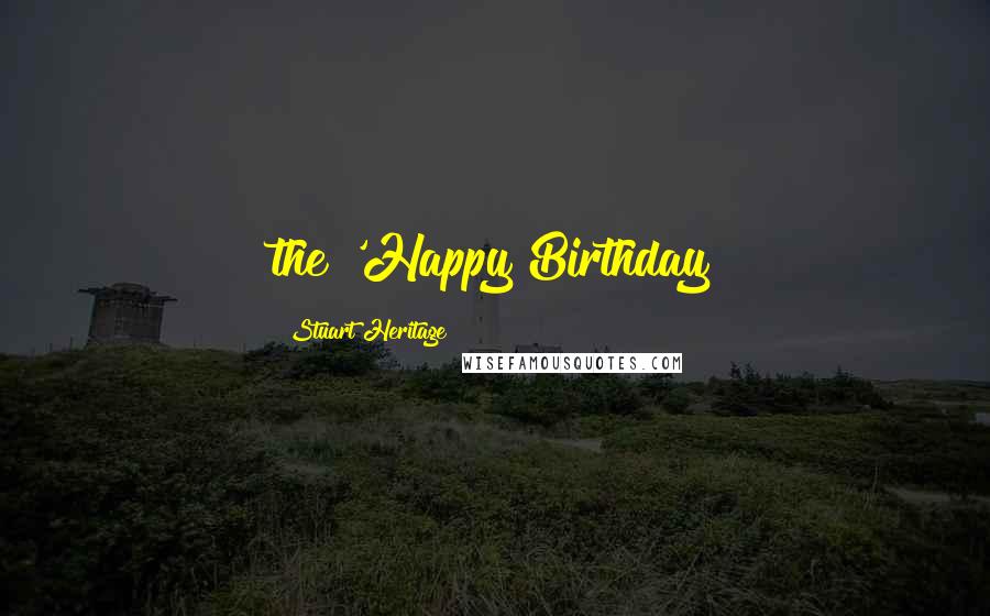 Stuart Heritage Quotes: the 'Happy Birthday