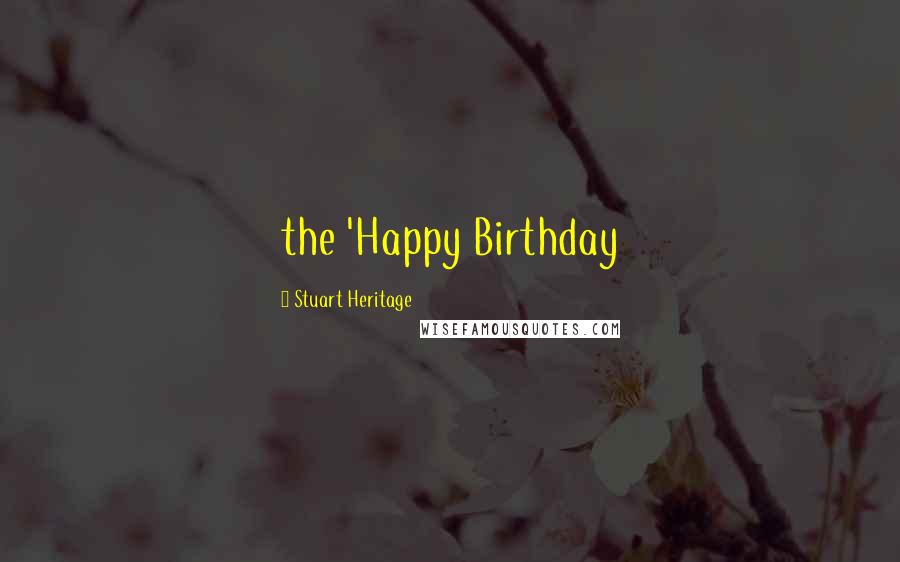 Stuart Heritage Quotes: the 'Happy Birthday