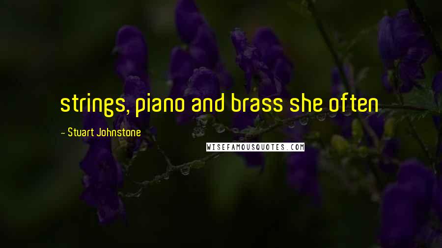 Stuart Johnstone Quotes: strings, piano and brass she often