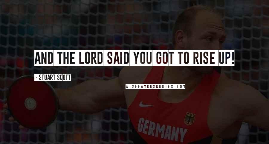 Stuart Scott Quotes: And the Lord said you got to rise Up!