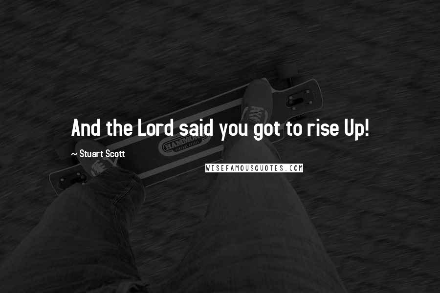 Stuart Scott Quotes: And the Lord said you got to rise Up!