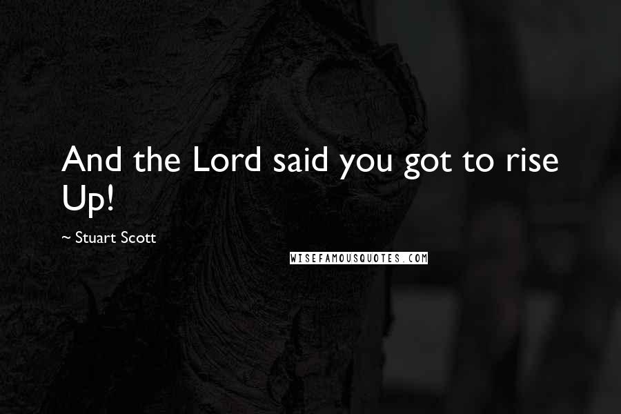 Stuart Scott Quotes: And the Lord said you got to rise Up!