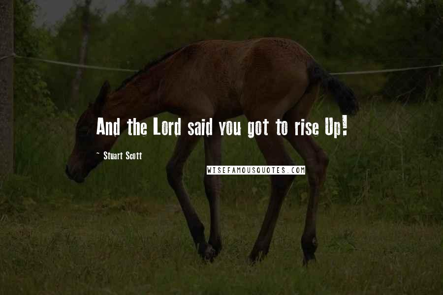 Stuart Scott Quotes: And the Lord said you got to rise Up!