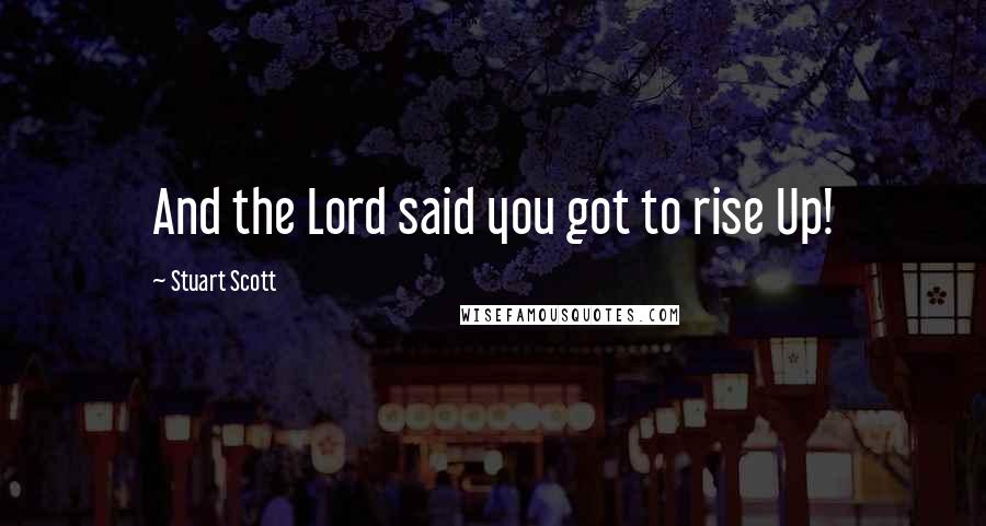 Stuart Scott Quotes: And the Lord said you got to rise Up!