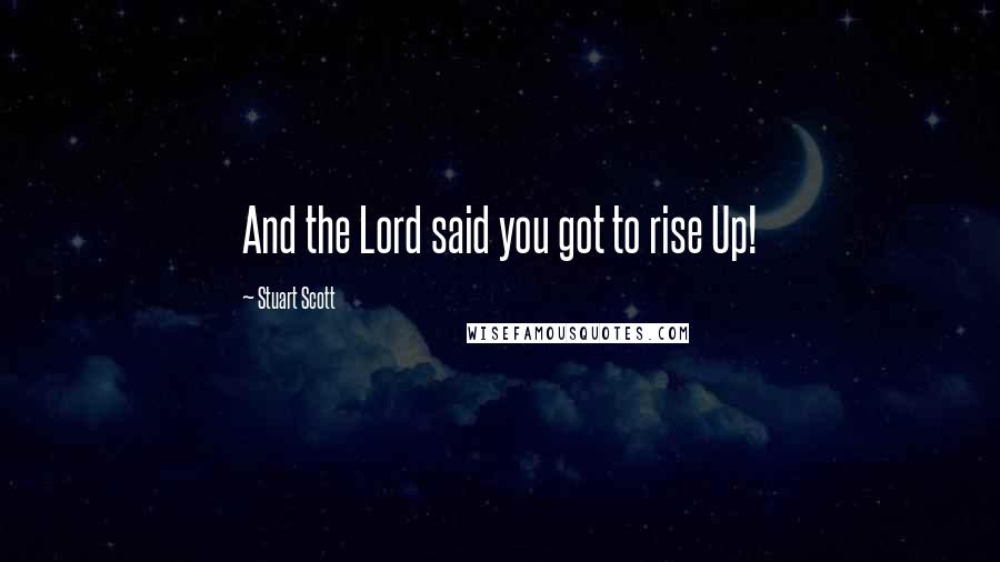 Stuart Scott Quotes: And the Lord said you got to rise Up!