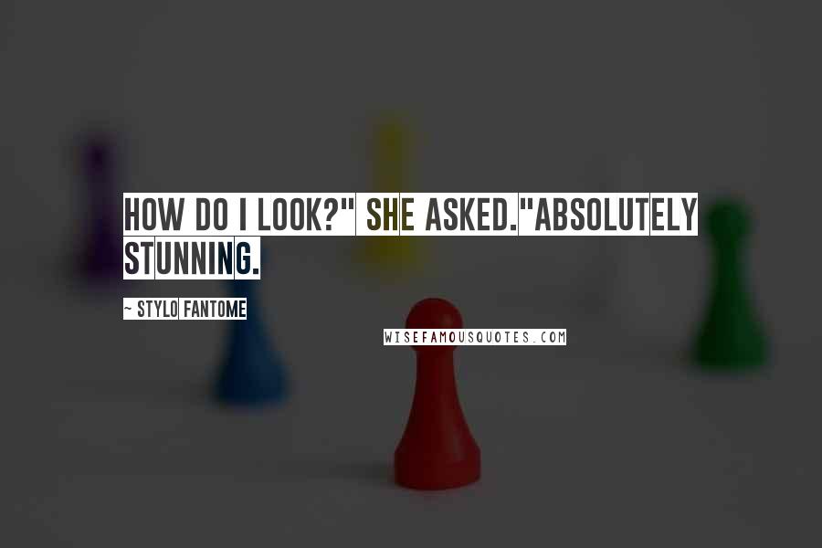 Stylo Fantome Quotes: How do I look?" she asked."Absolutely stunning.