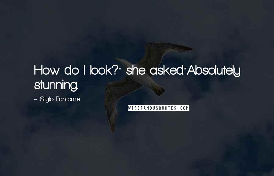 Stylo Fantome Quotes: How do I look?" she asked."Absolutely stunning.
