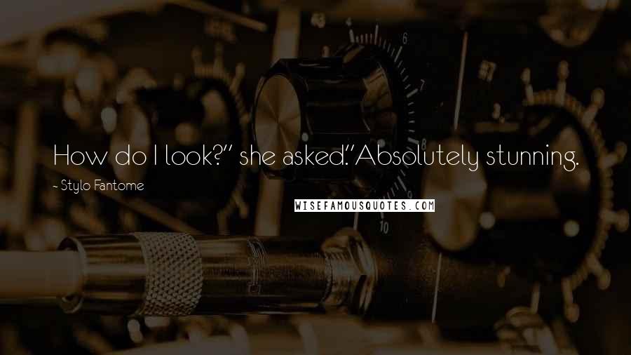Stylo Fantome Quotes: How do I look?" she asked."Absolutely stunning.