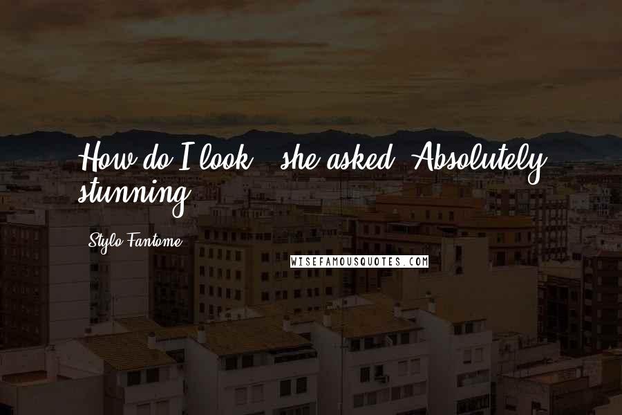 Stylo Fantome Quotes: How do I look?" she asked."Absolutely stunning.