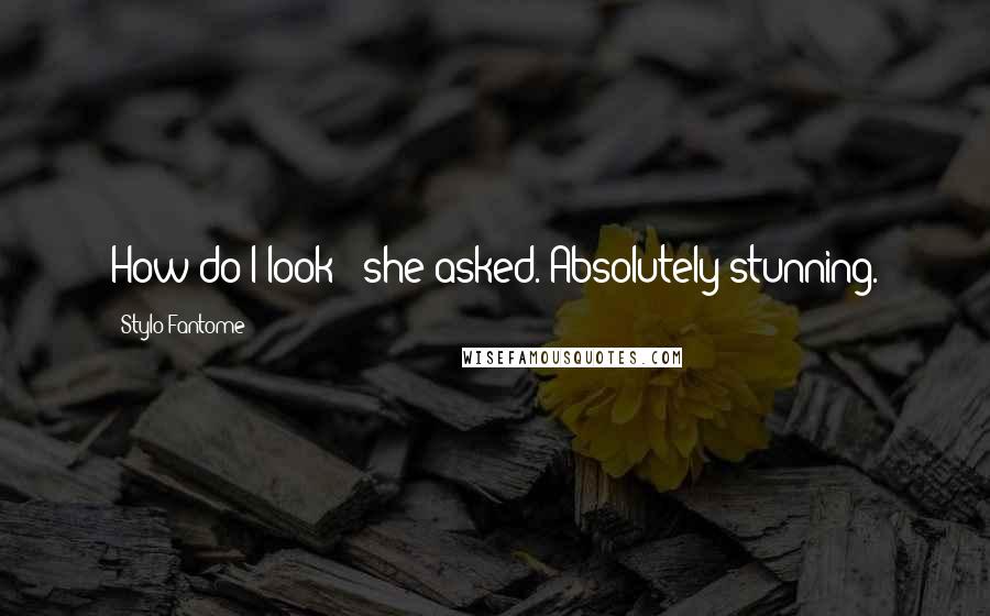 Stylo Fantome Quotes: How do I look?" she asked."Absolutely stunning.