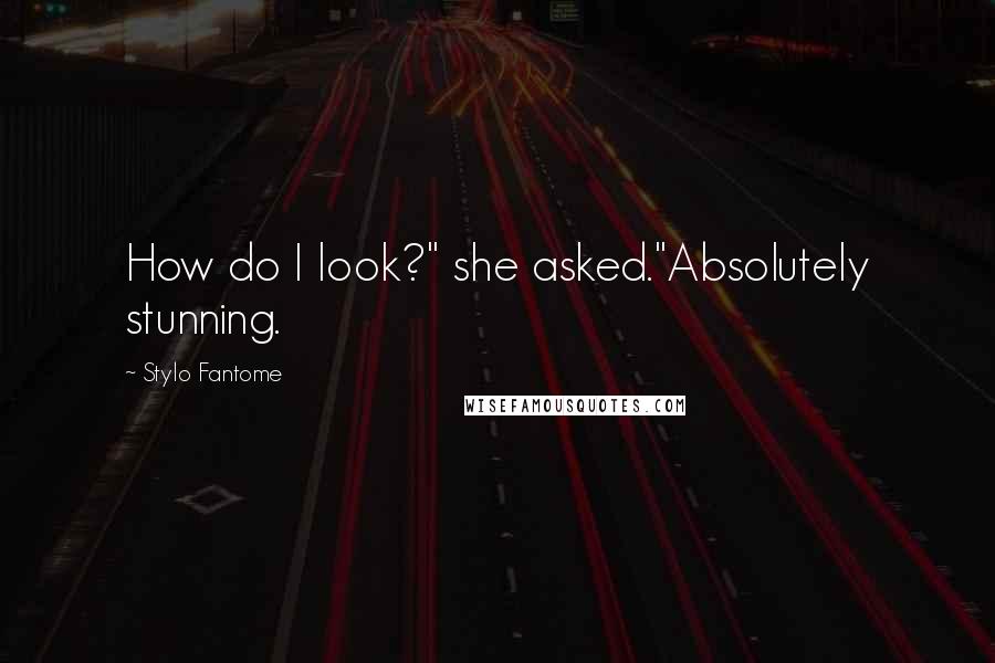Stylo Fantome Quotes: How do I look?" she asked."Absolutely stunning.