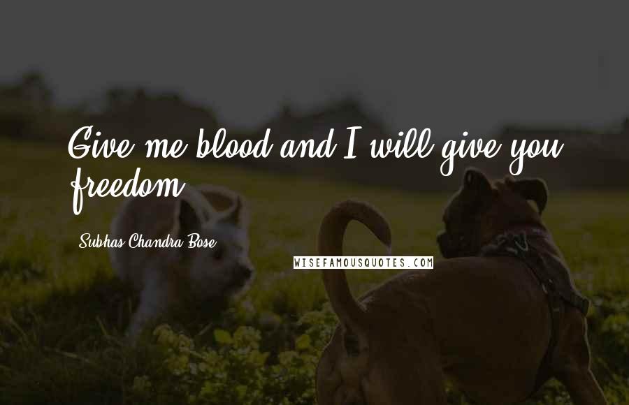 Subhas Chandra Bose Quotes: Give me blood and I will give you freedom!