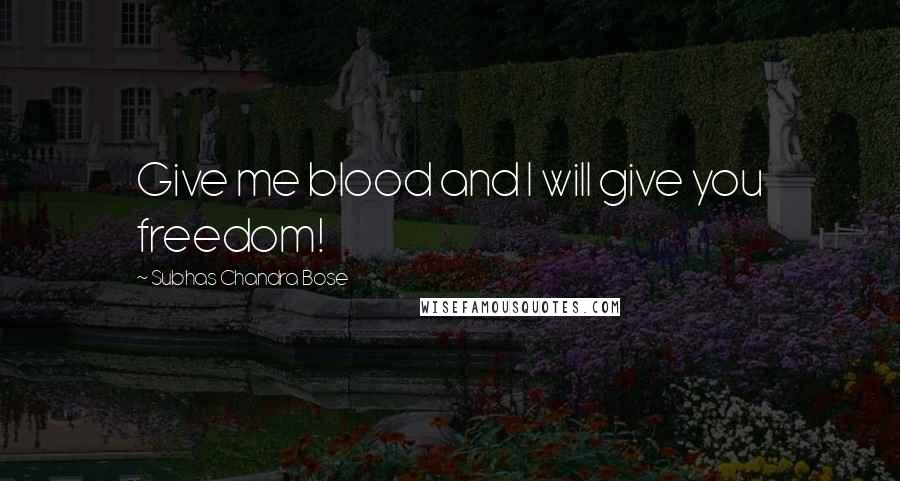 Subhas Chandra Bose Quotes: Give me blood and I will give you freedom!