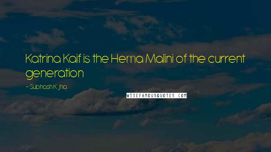 Subhash K. Jha Quotes: Katrina Kaif is the Hema Malini of the current generation