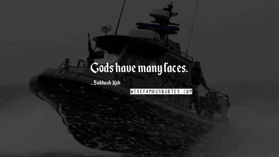 Subhash Kak Quotes: Gods have many faces.